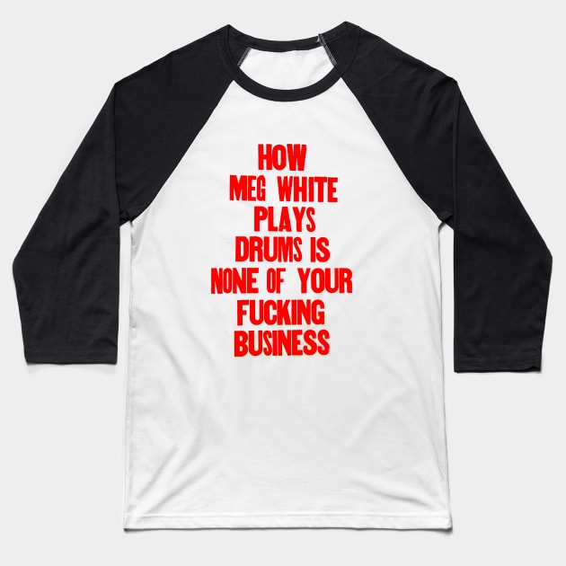 How Meg White plays drums is none of your business. Baseball T-Shirt by Stubbs Letterpress